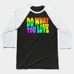 Do What You Love - Tie Dye (Rainbow) Baseball T-Shirt